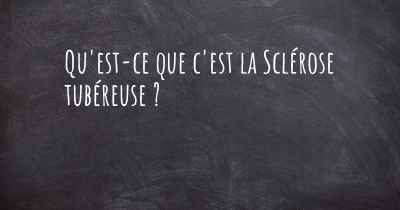 Qu'est-ce que c'est la Sclérose tubéreuse ?