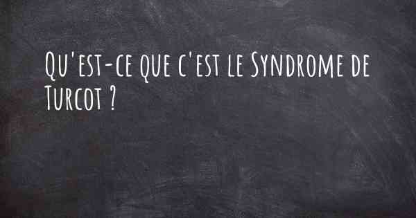 Qu'est-ce que c'est le Syndrome de Turcot ?