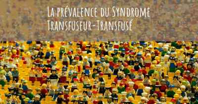 La prévalence du Syndrome Transfuseur-Transfusé