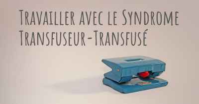 Travailler avec le Syndrome Transfuseur-Transfusé