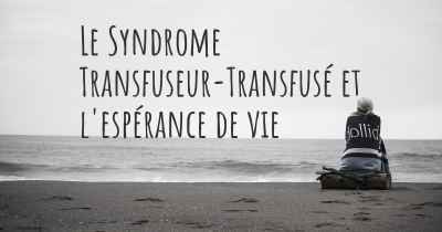 Le Syndrome Transfuseur-Transfusé et l'espérance de vie