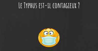 Le Typhus est-il contagieux ?