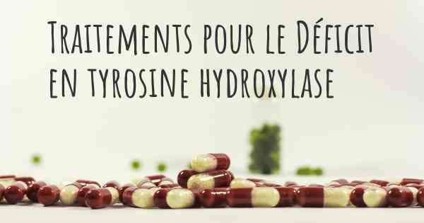 Traitements pour le Déficit en tyrosine hydroxylase