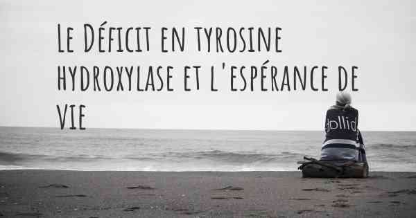 Le Déficit en tyrosine hydroxylase et l'espérance de vie