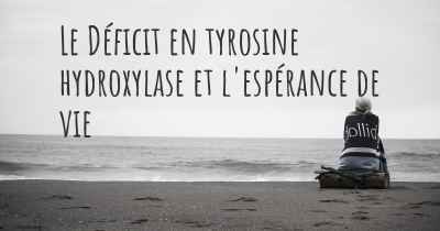 Le Déficit en tyrosine hydroxylase et l'espérance de vie