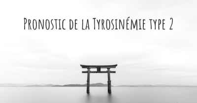 Pronostic de la Tyrosinémie type 2