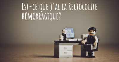 Est-ce que j'ai la Rectocolite hémorragique?