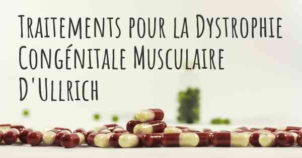 Traitements pour la Dystrophie Congénitale Musculaire D'Ullrich