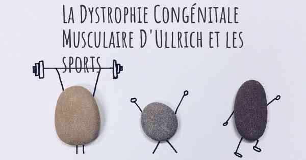 La Dystrophie Congénitale Musculaire D'Ullrich et les sports