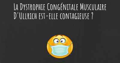 La Dystrophie Congénitale Musculaire D'Ullrich est-elle contagieuse ?