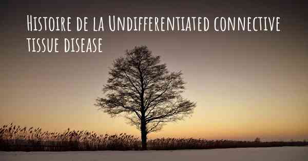 Histoire de la Undifferentiated connective tissue disease