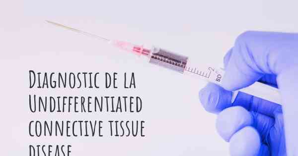 Diagnostic de la Undifferentiated connective tissue disease