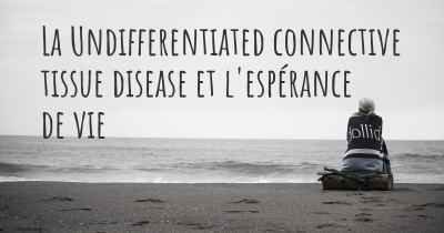 La Undifferentiated connective tissue disease et l'espérance de vie