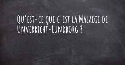 Qu'est-ce que c'est la Maladie de Unverricht-Lundborg ?