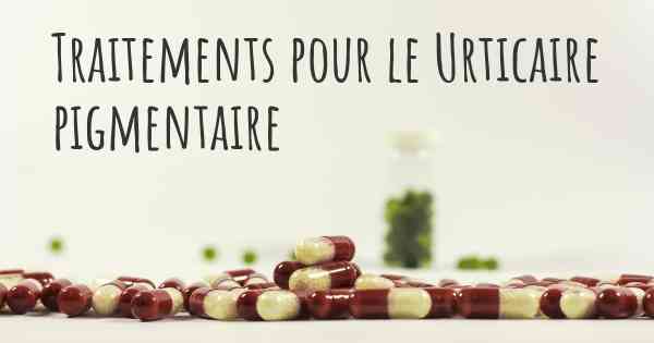 Traitements pour le Urticaire pigmentaire