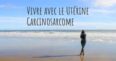 Vivre avec le Utérine Carcinosarcome