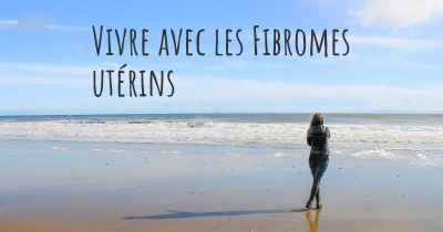 Vivre avec les Fibromes utérins