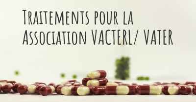 Traitements pour la Association VACTERL/ VATER