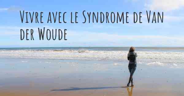 Vivre avec le Syndrome de Van der Woude