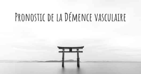 Pronostic de la Démence vasculaire