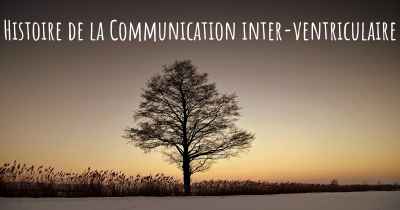 Histoire de la Communication inter-ventriculaire