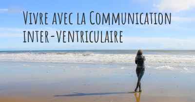 Vivre avec la Communication inter-ventriculaire