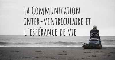 La Communication inter-ventriculaire et l'espérance de vie