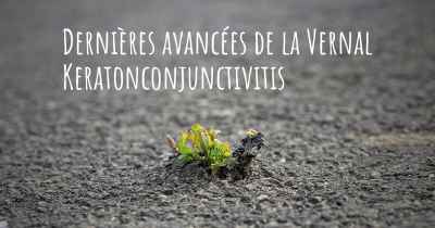 Dernières avancées de la Vernal Keratonconjunctivitis