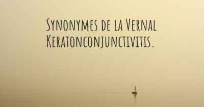 Synonymes de la Vernal Keratonconjunctivitis. 