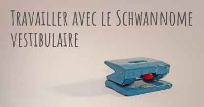 Travailler avec le Schwannome vestibulaire