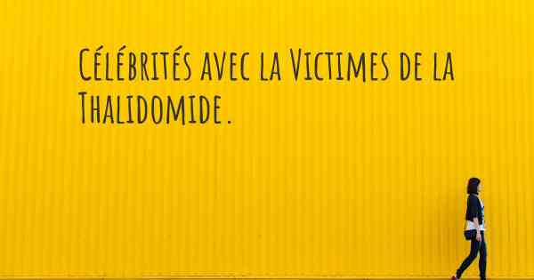 Célébrités avec la Victimes de la Thalidomide. 