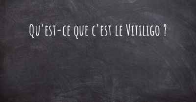 Qu'est-ce que c'est le Vitiligo ?