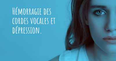 Hémorragie des cordes vocales et dépression. 