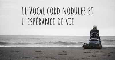 Le Vocal cord nodules et l'espérance de vie