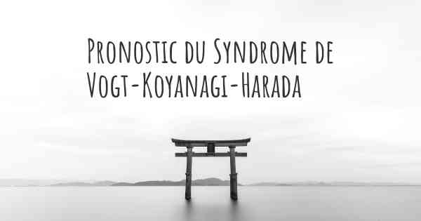 Pronostic du Syndrome de Vogt-Koyanagi-Harada