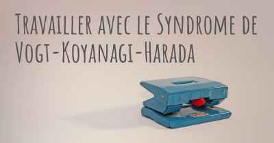 Travailler avec le Syndrome de Vogt-Koyanagi-Harada