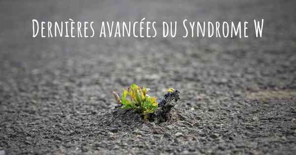 Dernières avancées du Syndrome W