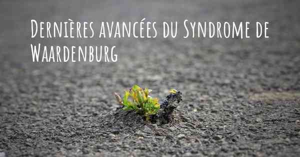 Dernières avancées du Syndrome de Waardenburg