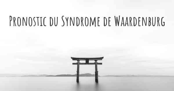 Pronostic du Syndrome de Waardenburg