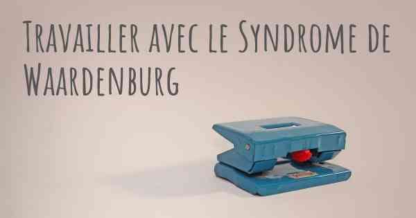 Travailler avec le Syndrome de Waardenburg