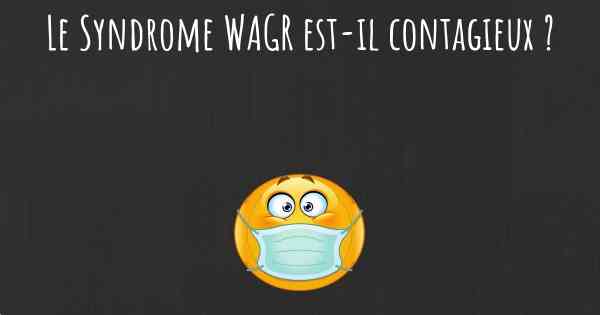 Le Syndrome WAGR est-il contagieux ?
