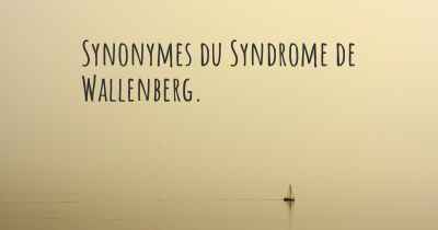 Synonymes du Syndrome de Wallenberg. 