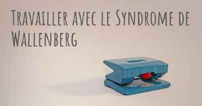 Travailler avec le Syndrome de Wallenberg