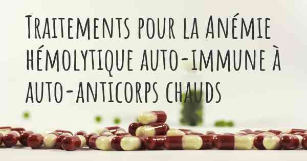 Traitements pour la Anémie hémolytique auto-immune à auto-anticorps chauds