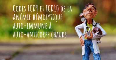 Codes ICD9 et ICD10 de la Anémie hémolytique auto-immune à auto-anticorps chauds