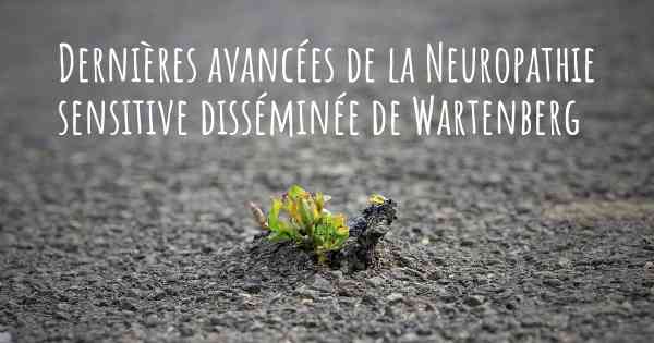 Dernières avancées de la Neuropathie sensitive disséminée de Wartenberg