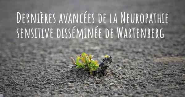 Dernières avancées de la Neuropathie sensitive disséminée de Wartenberg