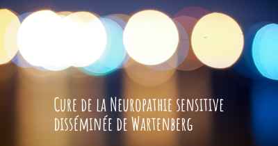 Cure de la Neuropathie sensitive disséminée de Wartenberg
