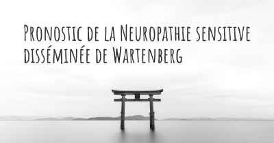 Pronostic de la Neuropathie sensitive disséminée de Wartenberg
