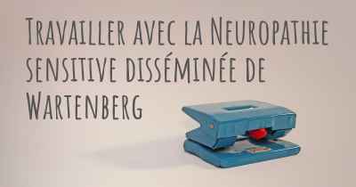 Travailler avec la Neuropathie sensitive disséminée de Wartenberg